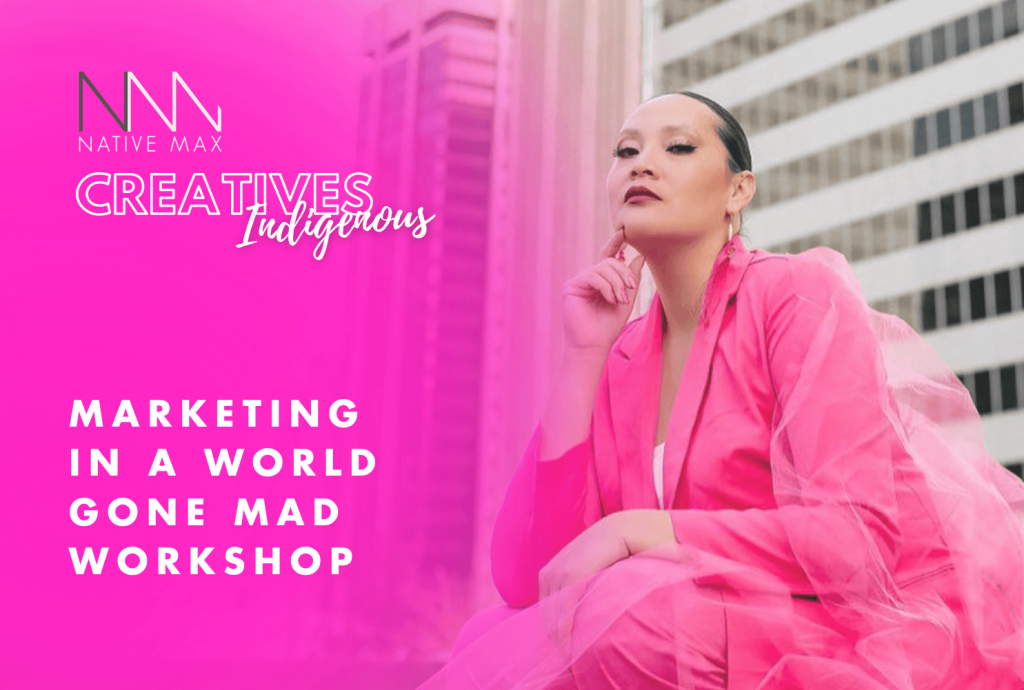 Creatives Indigenous and Native Max Magazine Logo on a hot pink background. white capital letters announce the Spring Workshop Series Marketing in a World Gone Mad. Kelly Holmes is featured on the right side of this promo image wearing a classy vibrant pink suit.