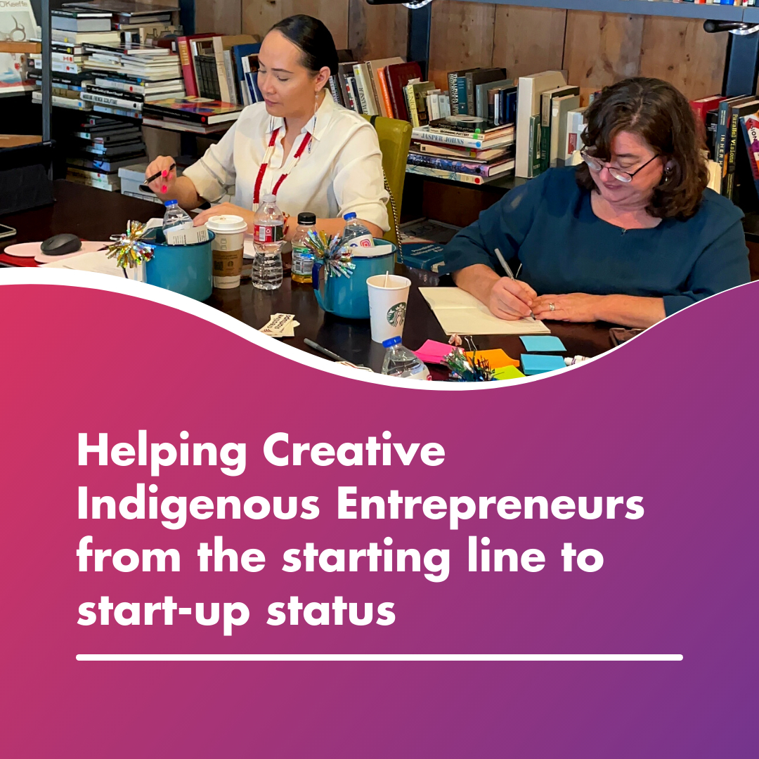 Promo Image with photo of Kelly and a student. Graphic text reads: Helping Creative Indigenous Entrepreneurs from the starting line to start-up status